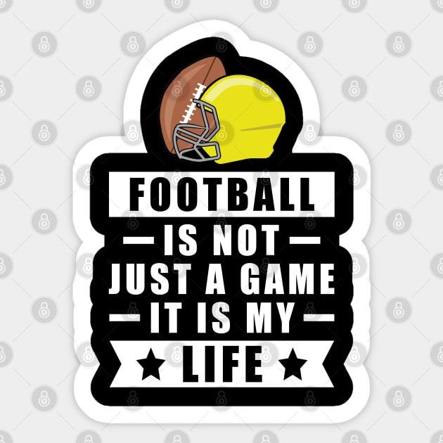 Football Is Not Just A Game, It Is My Life Sticker by DesignWood-Sport